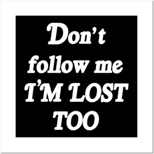 DON'T FOLLOW ME Posters and Art